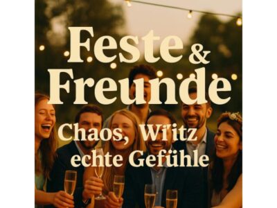 Feste & Freunde: Chaos, Witz & echte Gefühle