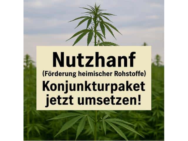 Nutzhanf (Förderung heimischer Rohstoffe)- Konjunkturpaket jetzt umsetzen!