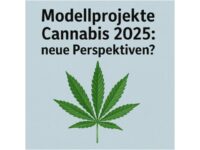 Modellprojekte Cannabis 2025: neue Perspektiven?