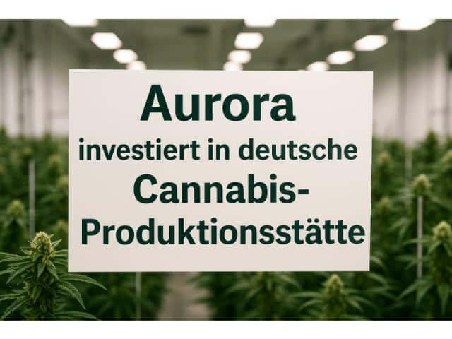Aurora investiert in deutsche Cannabis-Produktionsstätte