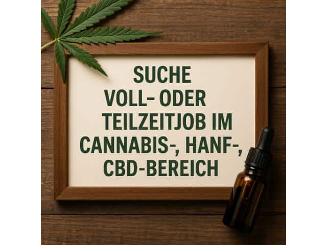 Suche Voll- oder Teilzeitjob im Cannabis-, Hanf, CBD-Bereich