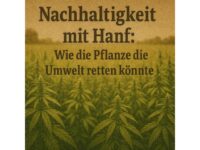 Nachhaltigkeit mit Hanf: Wie die Pflanze die Umwelt retten könnte