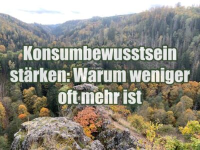 Konsumbewusstsein stärken: Warum weniger oft mehr ist