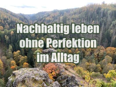 Nachhaltig leben ohne Perfektion im Alltag