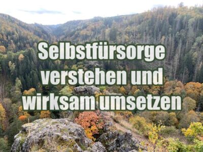 Selbstfürsorge verstehen und wirksam umsetzen