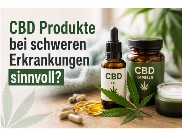 CBD Produkte bei schweren Erkrankungen sinnvoll?