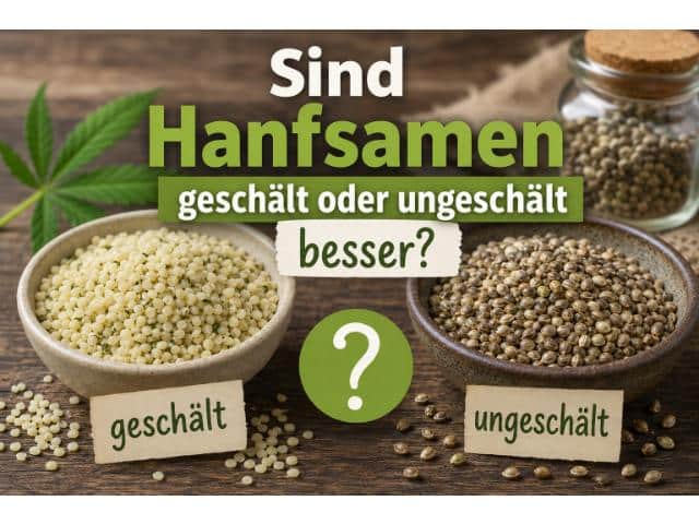 Sind Hanfsamen geschält oder ungeschält besser?
